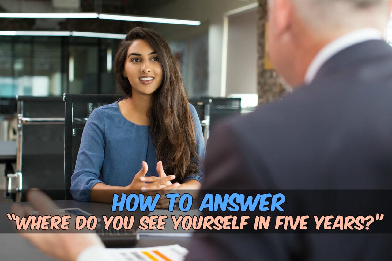 How to Answer - Where do you want to see yourself in 5 years