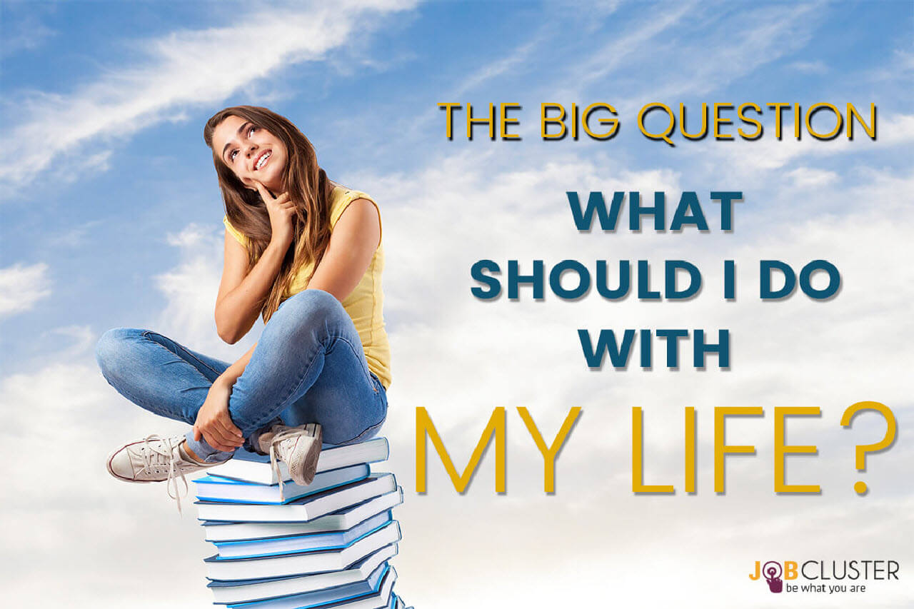 The Big Question- What should I do with my life?