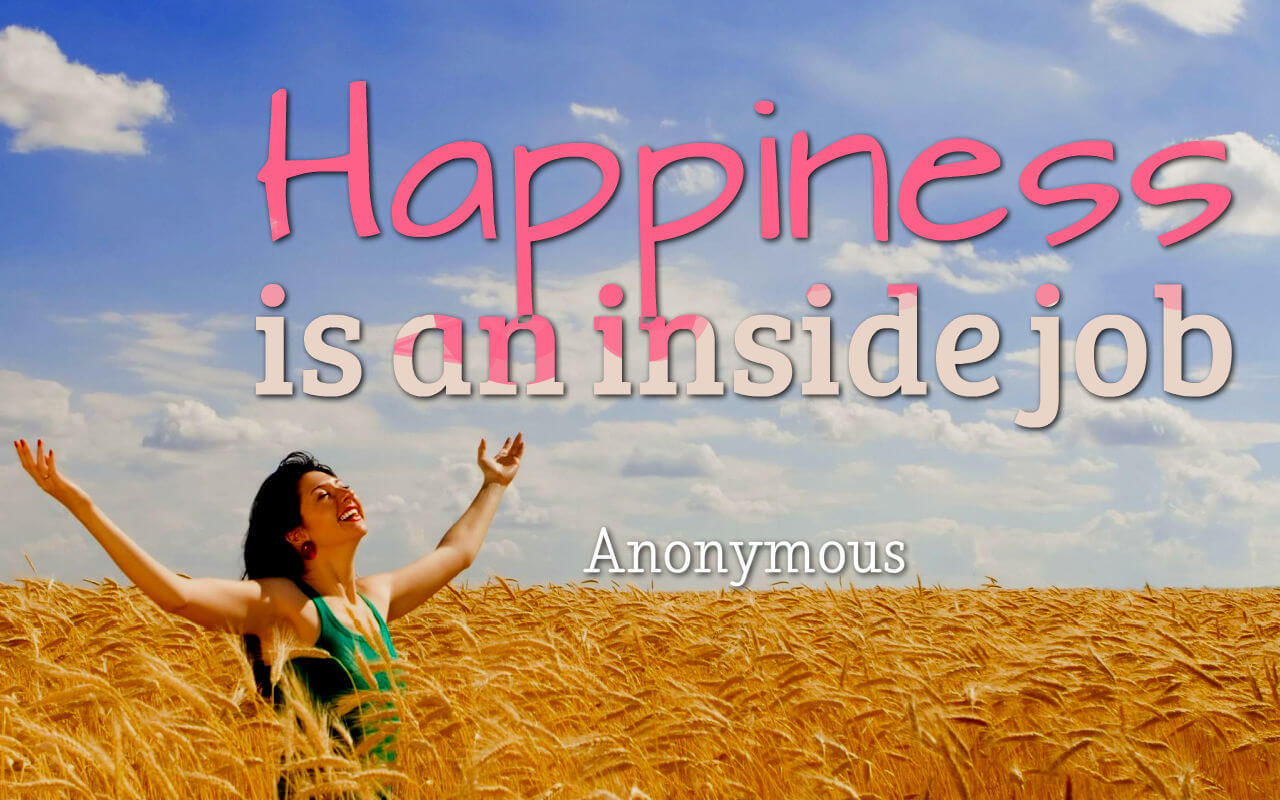 Life quote: Happiness is an inside job